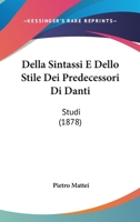Della Sintassi E Dello Stile Dei Predecessori Di Danti: Studi (1878) 1144376785 Book Cover