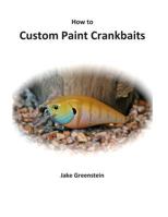 How to Custom Paint Crankbaits 1478233796 Book Cover