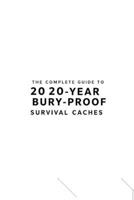 The Complete Guide to 20 20-Year Bury-Proof Survival Caches B0F2G5KNTG Book Cover