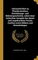 Jahrmarktsfest zu Plundersweilern, Entstehungs- und Bühnengeschichte, nebst einer kritischen Ausgabe des Spiels und ungedruckten Versen Goethes sowie Bildern und Notenbeilagen 1017779708 Book Cover