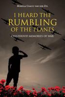 I Heard the Rumbling of the Planes: Childhood Memories of War 1989027040 Book Cover