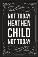 Not Today Heathen Child Not Today: Sarcastic blank lined journal, Funny 6X9 gift notebook for Mom, Best Friend, Coworkers. (great alternative to a card) 1712062840 Book Cover