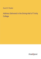 Address Delivered in the Dining-Hall of Trinity College 3382301660 Book Cover