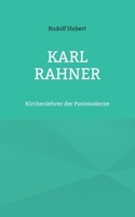 Karl Rahner: Kirchenlehrer der Postmoderne 3754349287 Book Cover