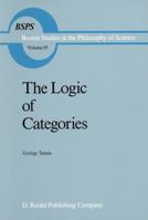 The Logic of Categories (Boston Studies in the Philosophy of Science) 9401085021 Book Cover
