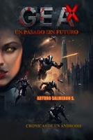GEA: un pasado sin futuro, cronicas de un androide (Spanish Edition) B0FB4B5HCF Book Cover