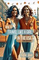 How to Travel Like a Girl: In The USA B0F88NMT4G Book Cover
