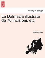 La Dalmazia Illustrata Da 76 Incisioni, Etc 1241412960 Book Cover