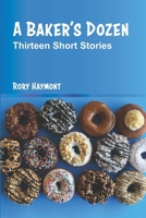 The Baker's Dozen: Thirteen Short Stories by Rory Haymont B0DYYW4J26 Book Cover