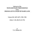 Abstracts of the Testamentary Proceedings of the Prerogative Court of Maryland. Volume III: 1675 Co1677 & 1703 Co1704. Libers 7, 8a, 8b, and 9a (1 Co3 0806352892 Book Cover