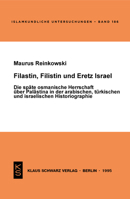 Filastin, Filistin Und Eretz Israel: Die Späte Osmanische Herrschaft Über Palästina in Der Arabischen, Türkischen Und Israelischen Historiographie 3879972427 Book Cover
