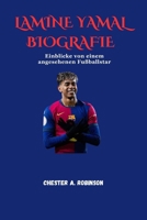 LAMINE YAMAL BIOGRAFIE: Einblicke von einem angesehenen Fußballstar (German Edition) B0FB12ZMDS Book Cover