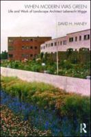 When Modern Was Green: Life and Work of Landscape Architect Leberecht Migge 0415561396 Book Cover