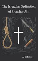 The Irregular Ordination of Preacher Jim 1681810832 Book Cover