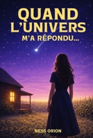 Quand l'univers m'a repondu... (French Edition) B0GQGXFV36 Book Cover