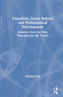 Education, Social Reform and Philosophical Development: Evidence from the Past, Principles for the Future 0367675439 Book Cover