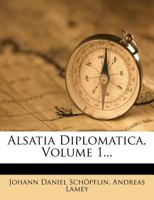 Alsatia Diplomatica, Volume 1... 1021275670 Book Cover