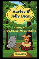 Harley & Jelly Bean - Carrots of Friendship & Manifestation: A Children’s Book With An Adult Message B08LNJLC6R Book Cover