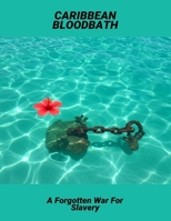 Caribbean Bloodbath: A Forgotten War For Slavery B0FQN8NB7C Book Cover
