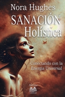 Sanación Holística - Conectando con la Energía Universal (Spanish Edition) 6500600584 Book Cover