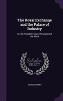 The Royal Exchange and the Palace of Industry 1018908102 Book Cover