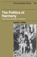 The Politics of Harmony: Land Dispute Strategies in Swaziland (African Studies) 0521024684 Book Cover