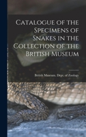 Catalogue of the Specimens of Snakes in the Collection of the British Museum 1017323615 Book Cover