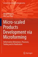 Micro-scaled Products Development via Microforming: Deformation Behaviours, Processes, Tooling and its Realization 1447163257 Book Cover