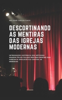 Descortinando as Mentiras das Igrejas Modernas: Introdu��o hist�rica dos m�todos usados pelos falsos mestres das igrejas e apolog�tica contra as heresias 1090977212 Book Cover