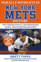 Miracle Moments in New York Mets History: The Turning Points, the Memorable Games, the Incredible Records 1683584228 Book Cover