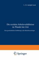 Die Sozialen Arbeitsverhaltnisse Im Wandel Der Zeit: Eine Geschichtliche Einfuhrung in Die Betriebssoziologie 3642938477 Book Cover