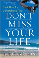 Don't Miss Your Life: Find More Joy and Fulfillment Now 0470470127 Book Cover