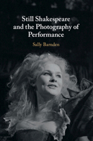 Still Shakespeare and the Photography of Performance 1108487939 Book Cover