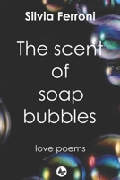 The scent of soap bubbles: Love poems B09498DS46 Book Cover