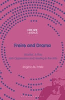 Freire and Drama: Anti-Oppression and Healing in the Arts and 'Marília', a Play (Freire in Focus) 135047486X Book Cover