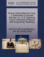 Shoup Voting Machine Corp. v. Datamedia Computer Service, Inc. U.S. Supreme Court Transcript of Record with Supporting Pleadings 1270511505 Book Cover