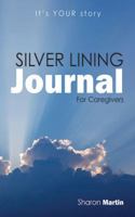 Silver Lining Journal: For Caregivers 1432785664 Book Cover