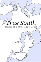 True South: Diaries of a stone-age migrant B0B678WQRW Book Cover