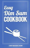 Easy Dim Sum Cookbook (Dim Sum Cookbook, Dim Sum Recipes, Chinese Dim Sum, Chinese Dumplings 1) 1517724112 Book Cover