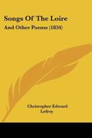 Songs of the Loire, and Other Poems 1166964337 Book Cover