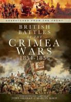 British Battles of the Crimean Wars 1854-1856: Despatches from the Front 1781593302 Book Cover