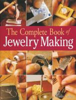 The Complete Book of Jewelry Making: A Full-Color Introduction to the Jeweler's Art