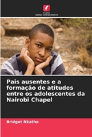 Pais ausentes e a formação de atitudes entre os adolescentes da Nairobi Chapel (Portuguese Edition) 6630256972 Book Cover