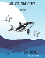 Kids Aquatic Adventures Dot-to-Dot: Fun and Educational Connect the Dots Book for Kids (Ages 3-7) B0DVLNYN2Q Book Cover