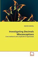 Investigating Decimals Misconceptions: Cross-sectional and Longitudinal Approaches 3639328469 Book Cover