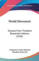 World Movement: Extracts From Theodore Roosevelt's Address 116656374X Book Cover