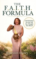 THE F.A.I.T.H. FORMULA: Unfinished For the Life You Thought You Missed B0HGBGFVD5 Book Cover