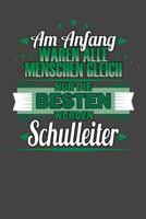 Am Anfang Waren Alle Menschen Gleich Nur Die Besten Wurden Schulleiter: Praktischer Wochenplaner f�r ein ganzes Jahr ohne festes Datum 1080744150 Book Cover