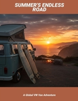 Summer'S Endless Road: A Global Vw Van Adventure B0FSDKYZ81 Book Cover