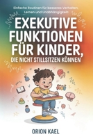 EXEKUTIVE FUNKTIONEN FÜR KINDER, DIE NICHT STILLSITZEN KÖNNEN: Einfache Routinen für besseres Verhalten, Lernen und Unabhängigkeit (German Edition) B0F8MPMWXX Book Cover